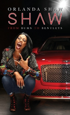 Shaw: From Bums to Bentleys by Orlanda Shaw 9798822915756