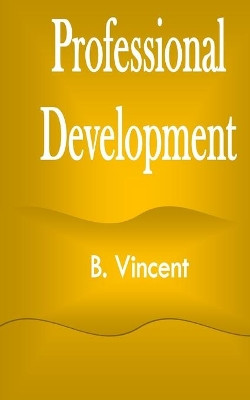 Professional Development by B Vincent 9781648303876