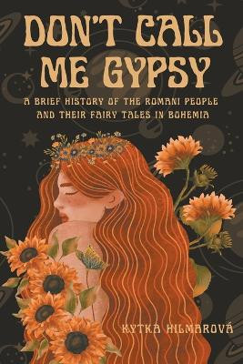 Don't Call Me Gypsy by Kytka Hilmarova 9781943103249