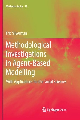 Methodological Investigations in Agent-Based Modelling: With Applications for the Social Sciences by Eric Silverman 9783030101954