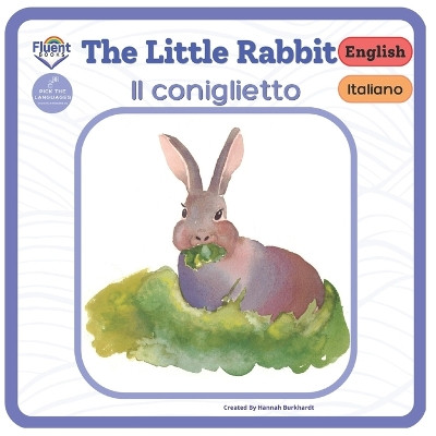 The Little Rabbit - Il coniglietto: Italiano - English by Hannah Burkhardt 9781998867196