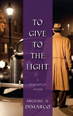 To Give to the Light by Michael A DiMarco 9798218490256