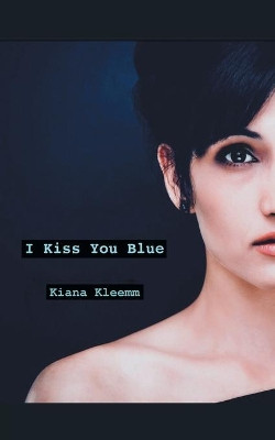I Kiss You Blue by Kiana Kleem 9789387269897