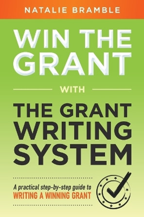 Win the Grant: A practical step-by-step guide to writing a winning grant by Natalie Bramble 9781923007260