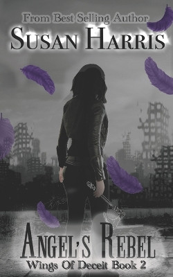 Angel's Rebel: Wings Of Deceit Book 2 by Susan Harris 9781634225496