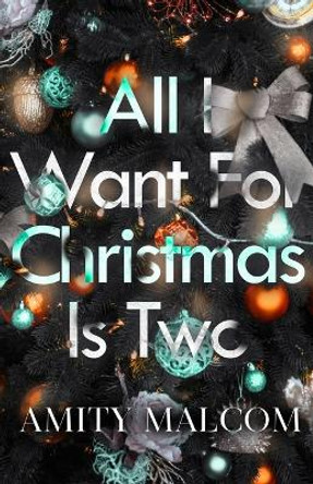 All I Want For Christmas Is Two by Amity Malcom 9798985816495
