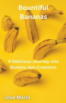 Bountiful Bananas by Jose Maria 9798224379033