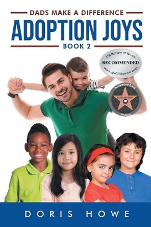 Adoption Joys 2: Dads Make A Difference by Doris Howe 9798988898009