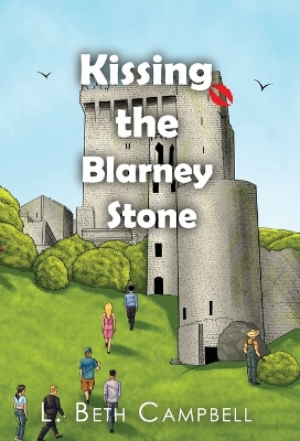 Kissing the Blarney Stone by L Beth Campbell 9781960639073