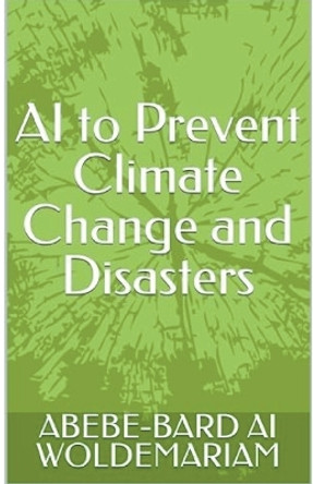 AI to Prevent Climate Change and Disasters by Woldemariam 9798223509998