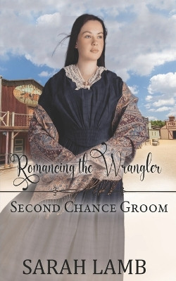 Romancing the Wrangler (Second Chance Groom Book 4) by Sarah Lamb 9781960418074