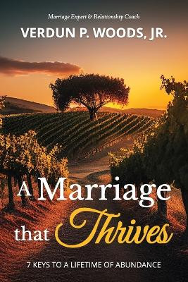 A Marriage that THRIVES: 7 Keys to a Lifetime of Abundance by Vanessa A Woods 9798218323769