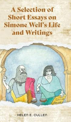 A Selection of Short Essays on Simone Weil's Life and Writings by Helen E Cullen 9781039171657