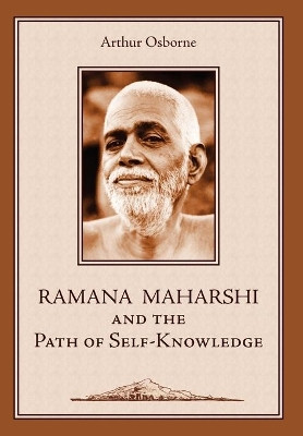 Ramana Maharshi and the Path of Self-Knowledge: A Biography by Arthur Osborne 9781597310475
