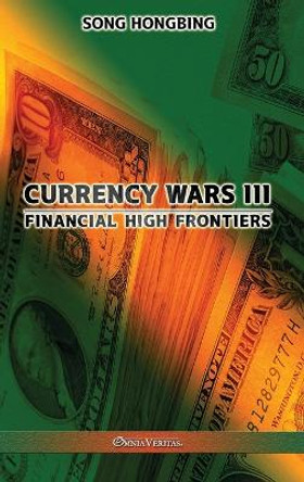 Currency Wars III: Financial high frontiers by Song Hongbing 9781913890650