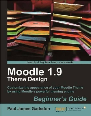Moodle 1.9 Theme Design: Beginner's Guide by Paul James Gadsdon 9781849510141
