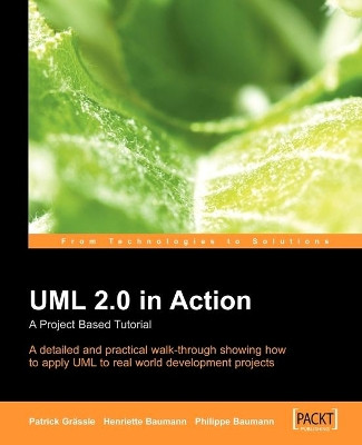 UML 2.0 in Action: A project-based tutorial by Henriette Baumann 9781904811558