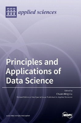 Principles and Applications of Data Science by Chuan-Ming Liu 9783036545271