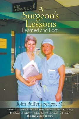 A Surgeon's Lessons, Learned and Lost by John Raffensperger 9781949483802