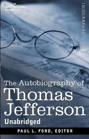 The Autobiography of Thomas Jefferson by Thomas Jefferson 9781616407698