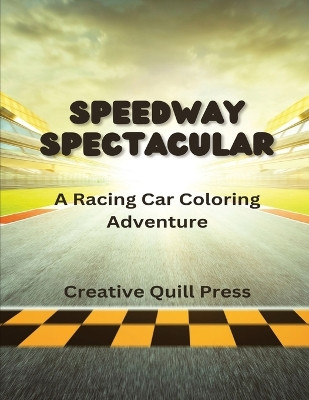 Speedway Spectacular: A Racing Car Coloring Adventure by Creative Quill Press 9798869295439