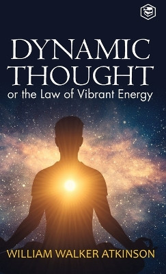 Dynamic Thought by William Walker Atkinson 9789362052230