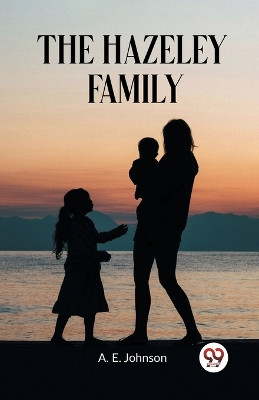 The Hazeley Family by A E Johnson 9789362209597