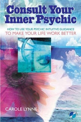 Consult Your Inner Psychic: How to Use Intuitive Guidance to Make Your Life Work Better 9781578633432