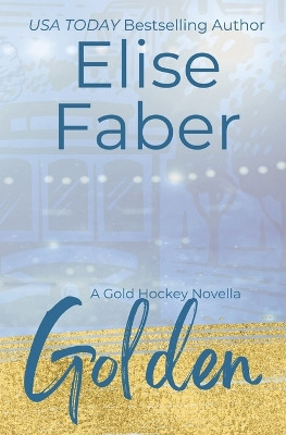 Golden: A Gold Hockey Novella by Elise Faber 9781637491362