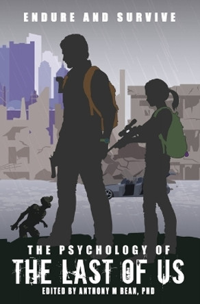 The Psychology of the Last of Us: Endure and Survive by Dr Anthony Bean 9781955406291