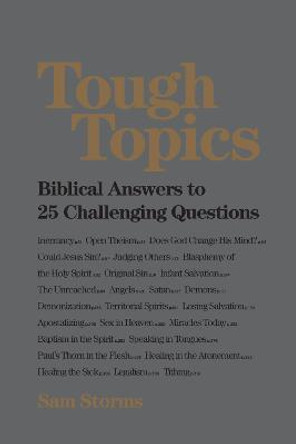 Tough Topics: Biblical Answers to 25 Challenging Questions by Sam Storms