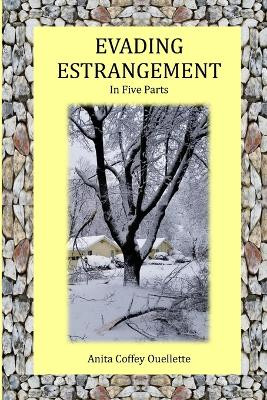 Evading Estrangement: In Five Parts by Anita Coffey Ouellette 9781951854386