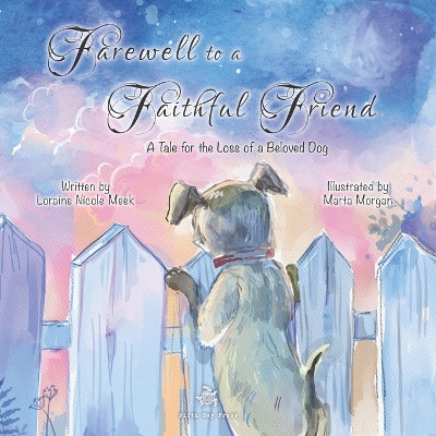 Farewell to a Faithful Friend: A Tale for the Loss of a Beloved Dog by Marta Morgan 9798986553078