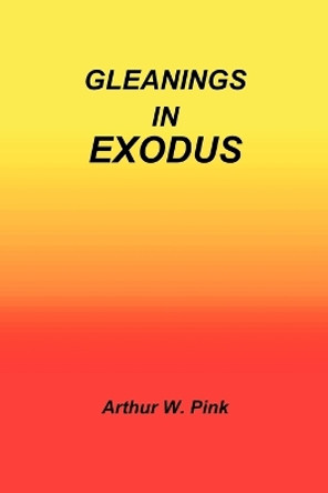 Gleanings in Exodus by Arthur W Pink 9781589604339