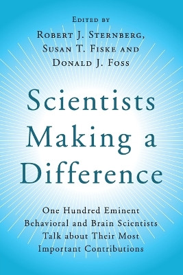 Scientists Making a Difference: One Hundred Eminent Behavioral and Brain Scientists Talk about their Most Important Contributions by Robert J. Sternberg 9781107566378