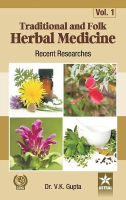 Traditional and Folk Herbal Medicine: Recent Researches Vol 1 by Dr Vijay Kumar Gupta 9789351242154