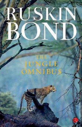The Jungle Omnibus by Ruskin Bond 9788129124906