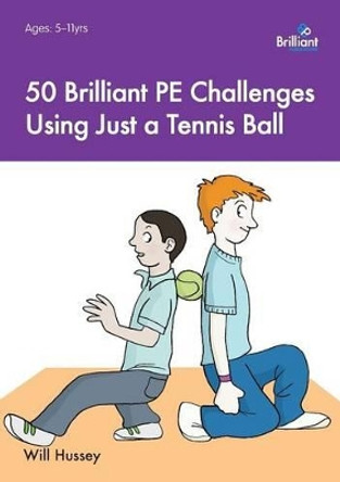 50 Brilliant PE Challenges with just a Tennis Ball by Will Hussey 9781783171392