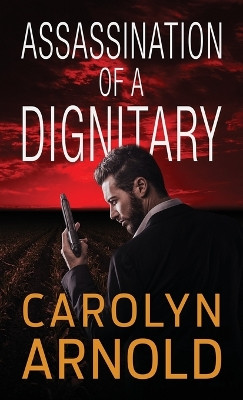 Assassination of a Dignitary by Carolyn Arnold 9781988353142