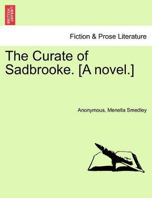 The Curate of Sadbrooke. [A Novel.] by Anonymous 9781240865451