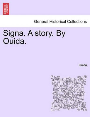 Signa. a Story. by Ouida. by Ouida 9781240872770