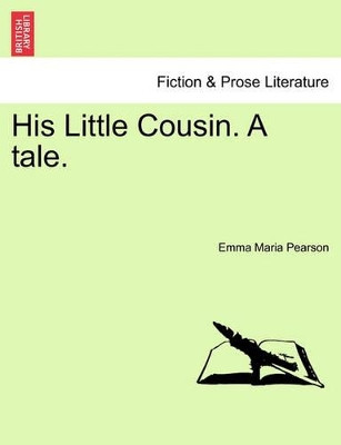 His Little Cousin. a Tale. by Emma Maria Pearson 9781240873272