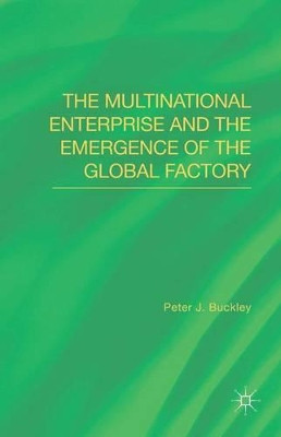 The Multinational Enterprise and the Emergence of the Global Factory by Peter J. Buckley 9781137402363