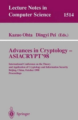 Advances in Cryptology - ASIACRYPT'98: International Conference on the Theory and Application of Cryptology and Information Security, Beijing, China, October 18-22, 1998, Proceedings by Kazuo Ohta 9783540651093