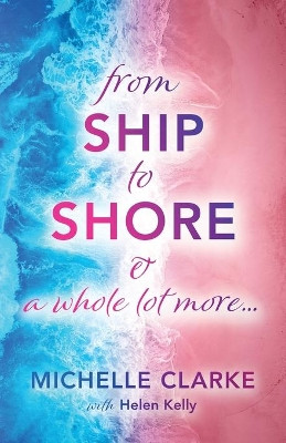 From Ship to Shore & A Whole Lot More... by Michelle Clarke 9781914195273