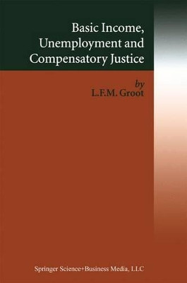 Basic Income, Unemployment and Compensatory Justice by Loek Groot 9781441952516
