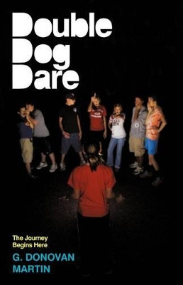 Double-Dog Dare: The Journey Begins Here by G. Donovan Martin 9781449730130