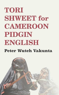 Tori Shweet for Cameroon Pidgin English by Peter Wuteh Vakunta 9789956762316