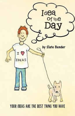 Idea of the Day: Your Ideas are the Best Thing You Have by Slate Bender 9781426911774