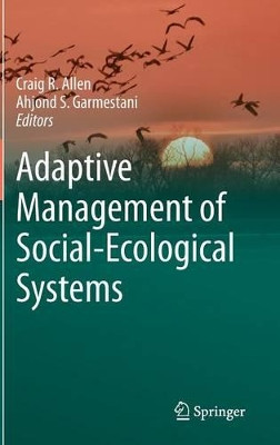 Adaptive Management of Social-Ecological Systems by Craig R. Allen 9789401796811